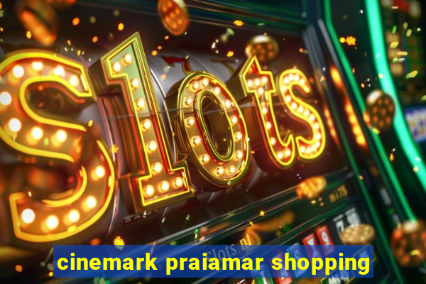 cinemark praiamar shopping